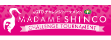 MADAME SHINCO Challenge Tournament 2014